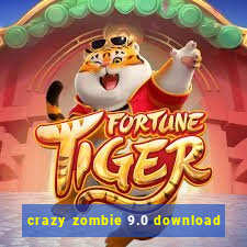 crazy zombie 9.0 download